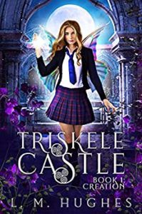 Triskele Castle: Book 1: Creation by L.M. Hughes